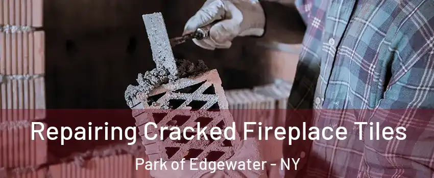 Repairing Cracked Fireplace Tiles Park of Edgewater - NY