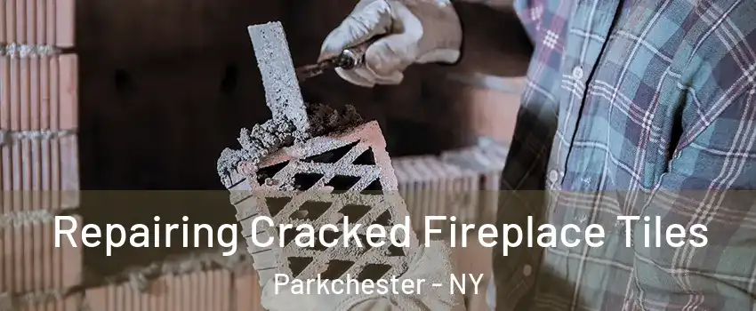 Repairing Cracked Fireplace Tiles Parkchester - NY