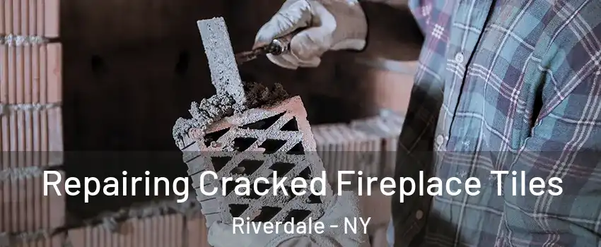 Repairing Cracked Fireplace Tiles Riverdale - NY