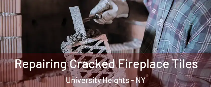 Repairing Cracked Fireplace Tiles University Heights - NY