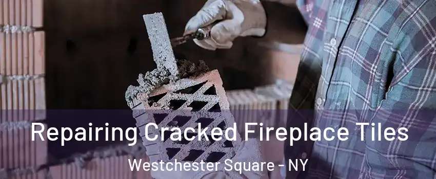 Repairing Cracked Fireplace Tiles Westchester Square - NY