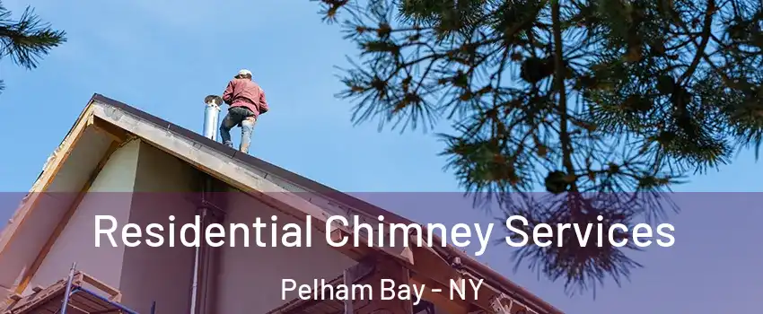 Residential Chimney Services Pelham Bay - NY