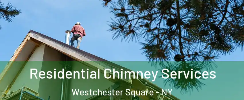 Residential Chimney Services Westchester Square - NY