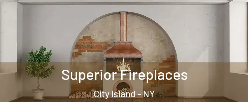 Superior Fireplaces City Island - NY