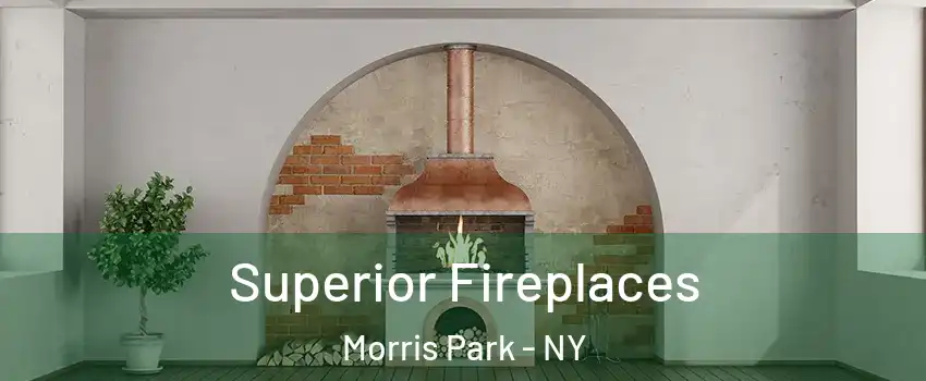 Superior Fireplaces Morris Park - NY