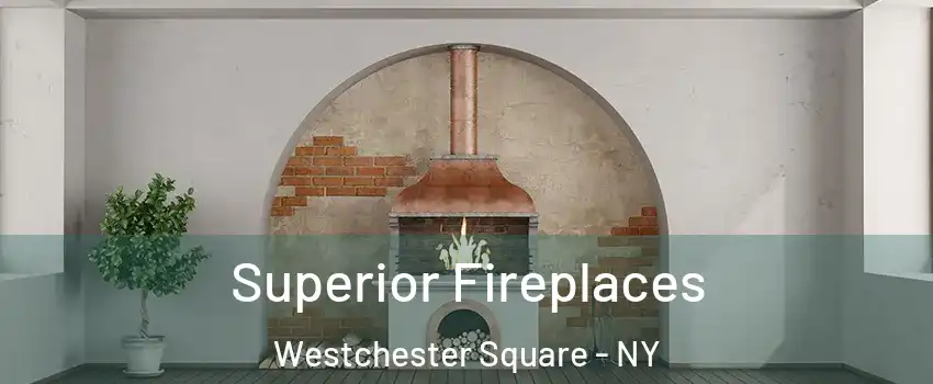 Superior Fireplaces Westchester Square - NY