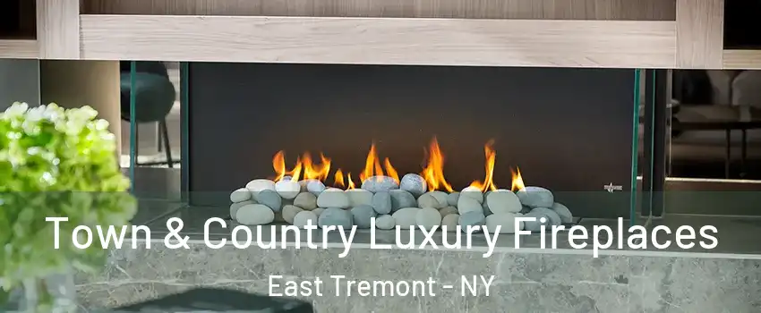 Town & Country Luxury Fireplaces East Tremont - NY