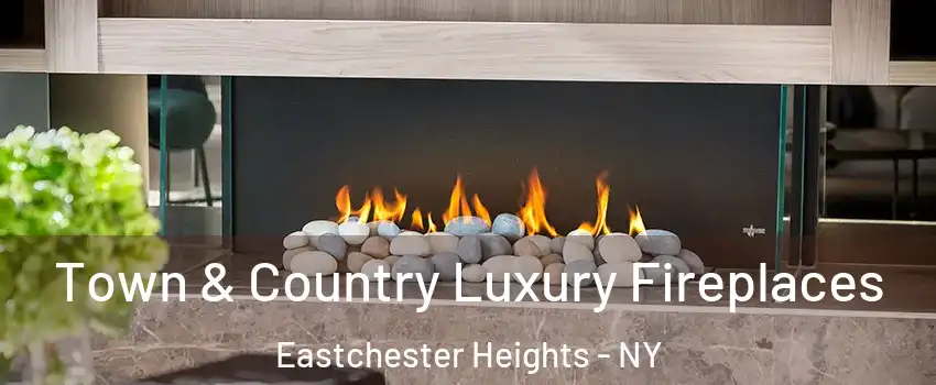 Town & Country Luxury Fireplaces Eastchester Heights - NY