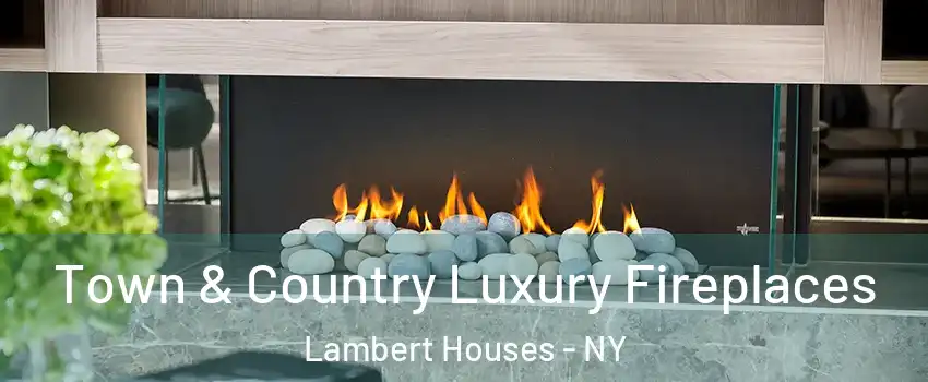 Town & Country Luxury Fireplaces Lambert Houses - NY