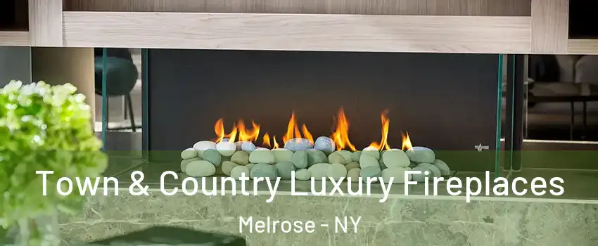 Town & Country Luxury Fireplaces Melrose - NY