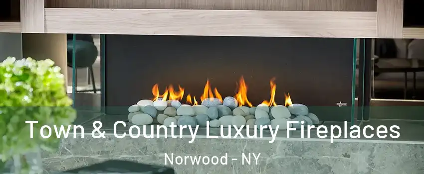 Town & Country Luxury Fireplaces Norwood - NY