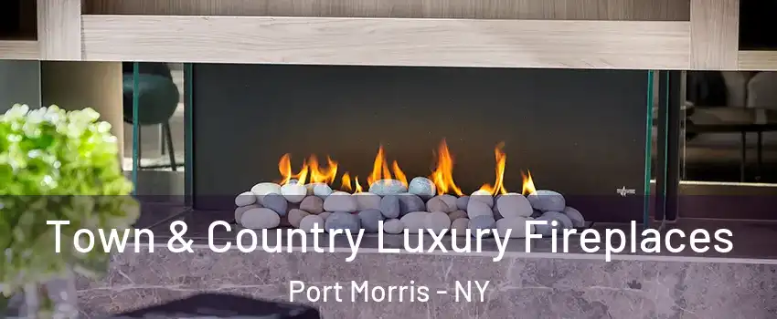 Town & Country Luxury Fireplaces Port Morris - NY