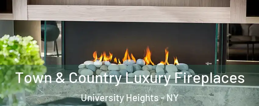 Town & Country Luxury Fireplaces University Heights - NY