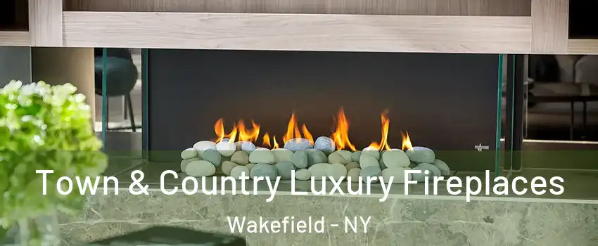 Town & Country Luxury Fireplaces Wakefield - NY