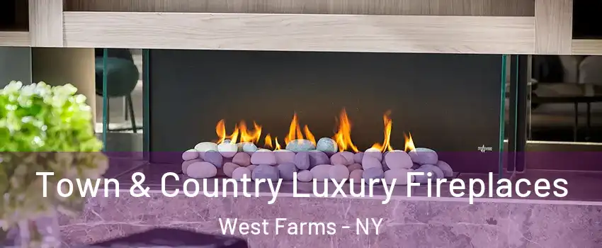 Town & Country Luxury Fireplaces West Farms - NY