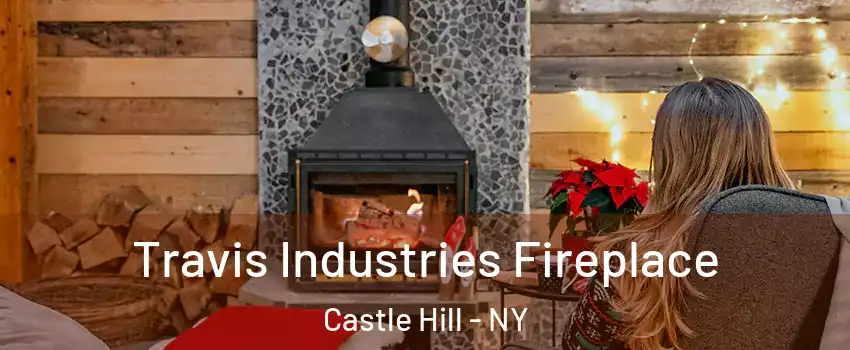 Travis Industries Fireplace Castle Hill - NY