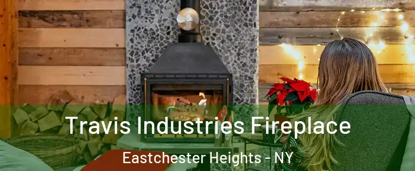 Travis Industries Fireplace Eastchester Heights - NY