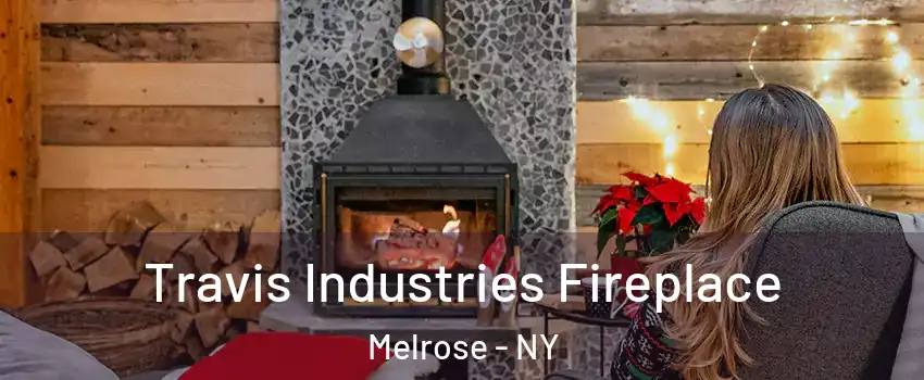 Travis Industries Fireplace Melrose - NY