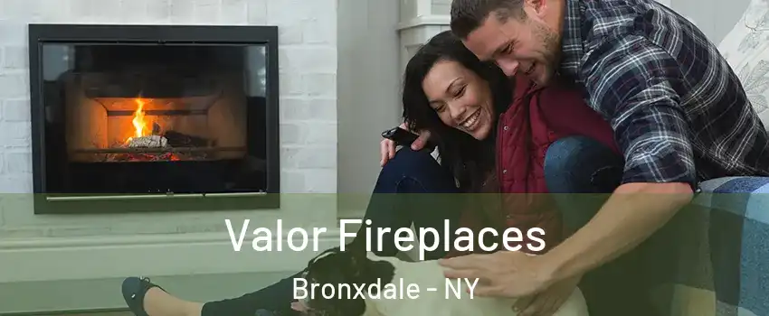 Valor Fireplaces Bronxdale - NY