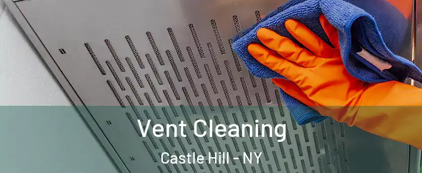 Vent Cleaning Castle Hill - NY