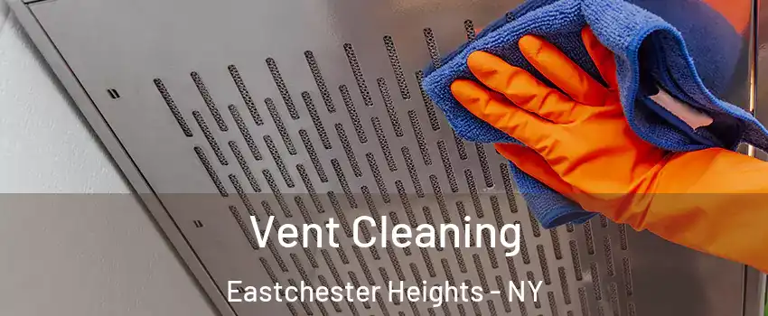 Vent Cleaning Eastchester Heights - NY