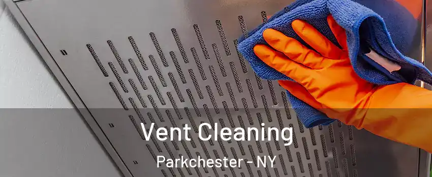 Vent Cleaning Parkchester - NY