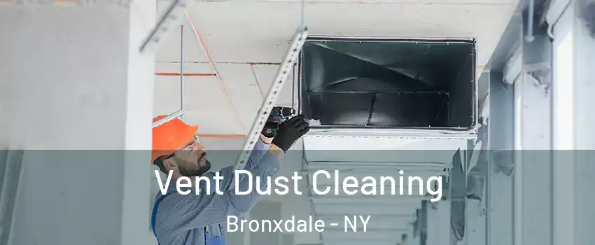 Vent Dust Cleaning Bronxdale - NY