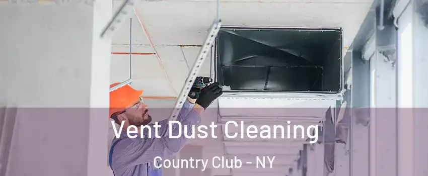 Vent Dust Cleaning Country Club - NY