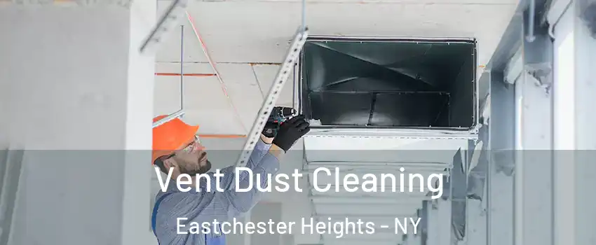 Vent Dust Cleaning Eastchester Heights - NY