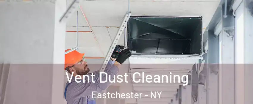 Vent Dust Cleaning Eastchester - NY