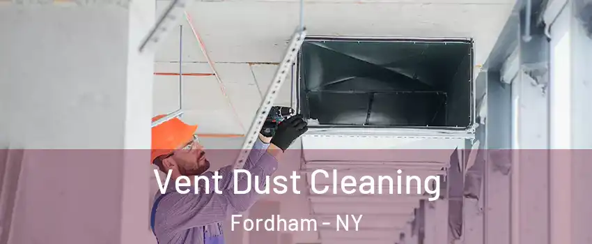 Vent Dust Cleaning Fordham - NY