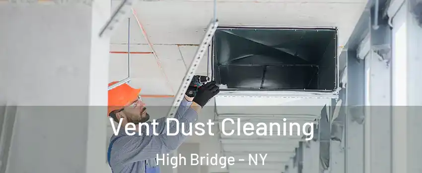 Vent Dust Cleaning High Bridge - NY