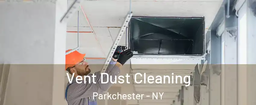 Vent Dust Cleaning Parkchester - NY