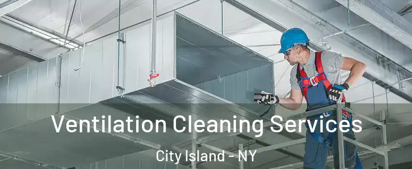 Ventilation Cleaning Services City Island - NY