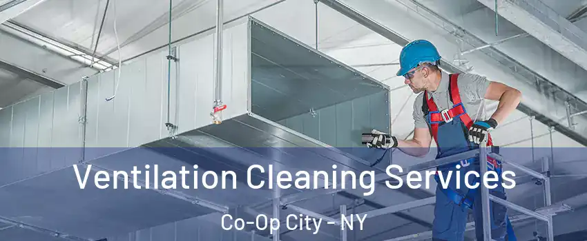 Ventilation Cleaning Services Co-Op City - NY