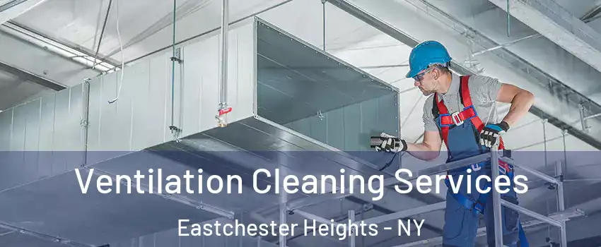 Ventilation Cleaning Services Eastchester Heights - NY