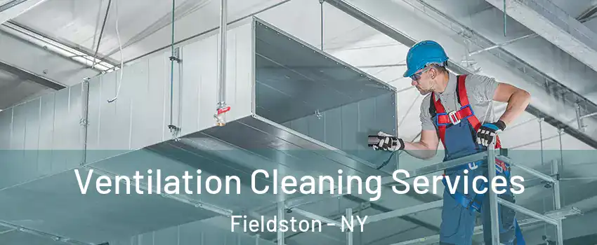 Ventilation Cleaning Services Fieldston - NY