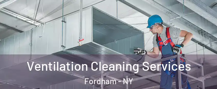 Ventilation Cleaning Services Fordham - NY