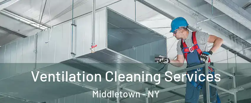 Ventilation Cleaning Services Middletown - NY