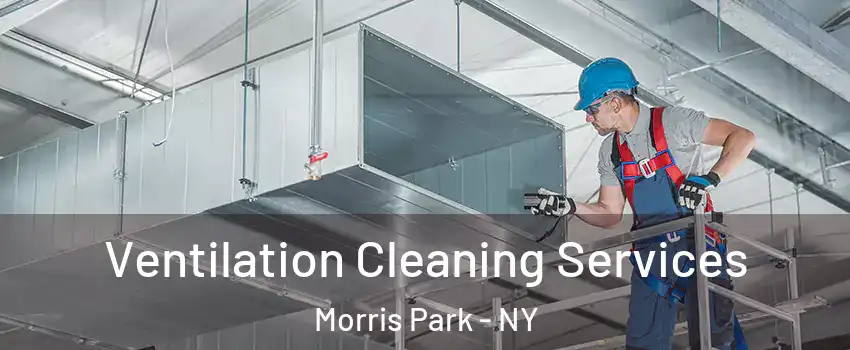 Ventilation Cleaning Services Morris Park - NY