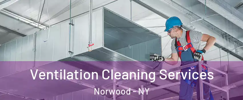 Ventilation Cleaning Services Norwood - NY