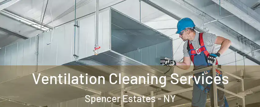 Ventilation Cleaning Services Spencer Estates - NY