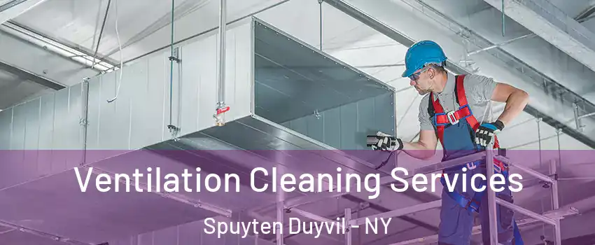 Ventilation Cleaning Services Spuyten Duyvil - NY