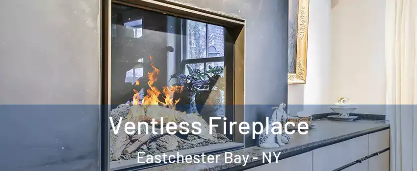 Ventless Fireplace Eastchester Bay - NY