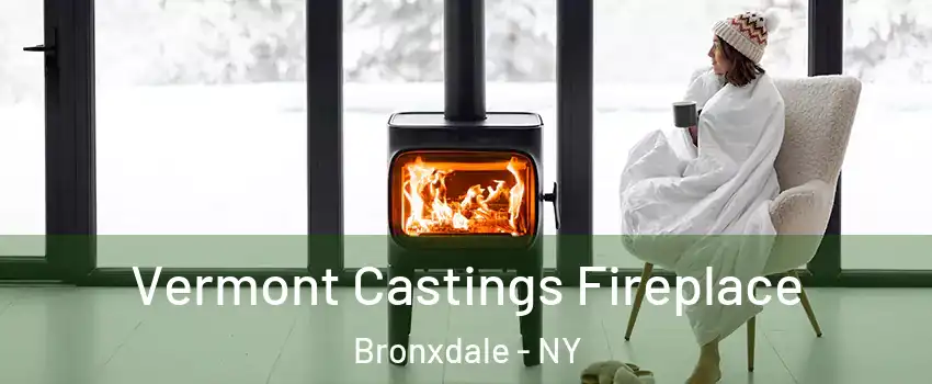 Vermont Castings Fireplace Bronxdale - NY