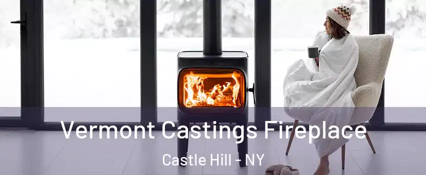 Vermont Castings Fireplace Castle Hill - NY