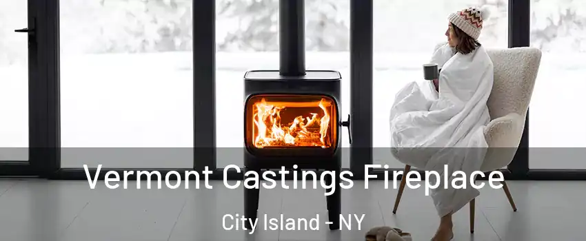 Vermont Castings Fireplace City Island - NY