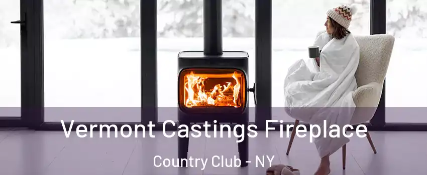 Vermont Castings Fireplace Country Club - NY