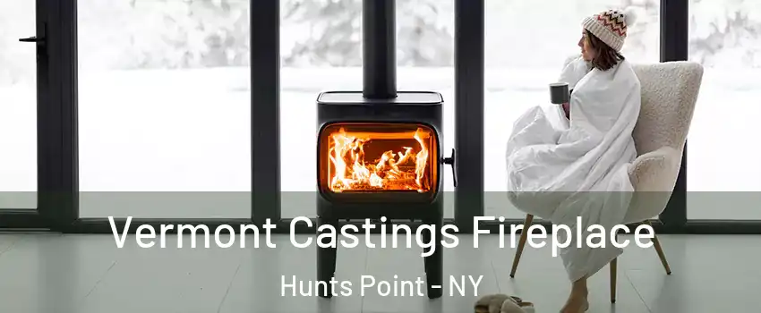 Vermont Castings Fireplace Hunts Point - NY