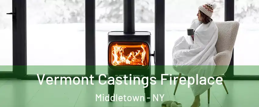 Vermont Castings Fireplace Middletown - NY